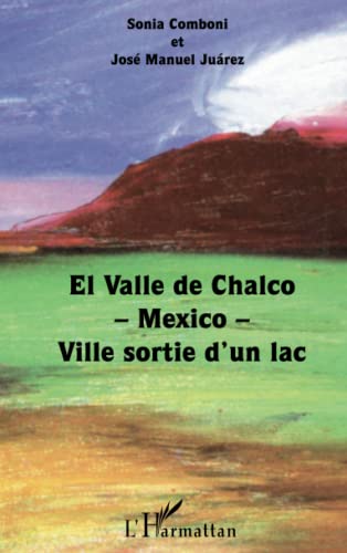 Stock image for El Valle de Chalco -Mexico- Ville sortie d'un lac [Broch] Pouffary, Stphane; COMBONI, SONIA et JUAREZ, JOSE MANUEL for sale by BIBLIO-NET