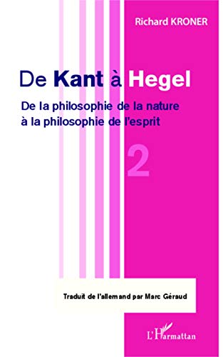 Beispielbild fr De Kant  Hegel (Tome 2): De la philosophie de la nature  la philosophie de l'esprit (French Edition) zum Verkauf von Gallix