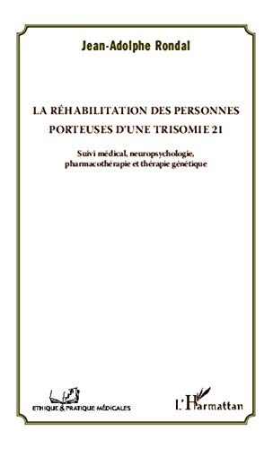 Stock image for La rhabilitation des personnes porteuses d'une trisomie 21: Suivi mdical, neuropsychologie, pharmacothrapie et thrapie gntique [Broch] Rondal, Jean-Adolphe for sale by BIBLIO-NET