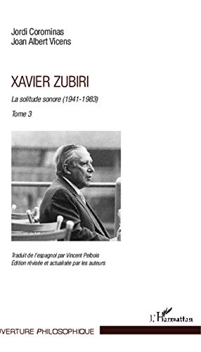 Beispielbild fr Xavier Zubiri: La solitude sonore (1941-1983) Tome 3 (French Edition) zum Verkauf von Gallix