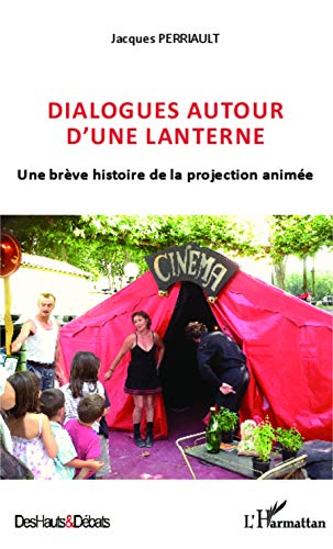 Beispielbild fr Dialogues autour d'une lanterne: Une brve histoire de la projection anime (French Edition) zum Verkauf von Gallix