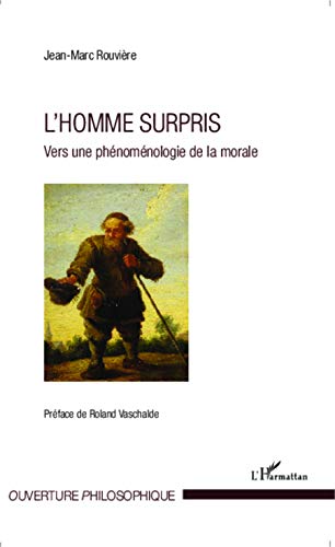 Stock image for L'homme surpris: Vers une phnomnologie de la morale [Broch] Rouvire, Jean-Marc for sale by BIBLIO-NET
