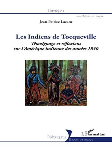 9782343015293: Les indiens de Tocqueville: Tmoignage et rflexions sur l'Amrique indienne des annes 1830