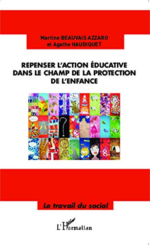 Beispielbild fr Repenser l'action ducative dans le champ de la protection de l'enfance zum Verkauf von Ammareal