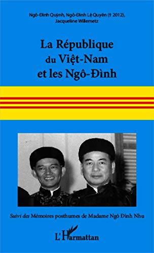 Stock image for La Rpublique du Vit-Nam et les Ng-nh: Suivi des mmoires posthumes de Madame Ng-nh Nhu (French Edition) for sale by GF Books, Inc.