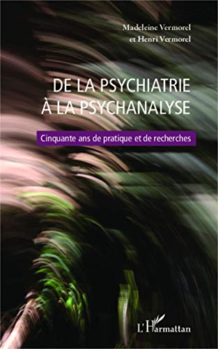 Beispielbild fr De la psychiatrie  la psychanalyse: Cinquante ans de pratique et de recherches [Broch] Vermorel, Madeleine et Vermorel, Henri zum Verkauf von BIBLIO-NET