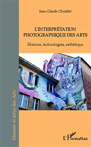 Beispielbild fr L'interprtation photographique des arts: Histoire, technologies, esthtique [Broch] Jean-Claude Chirollet zum Verkauf von BIBLIO-NET