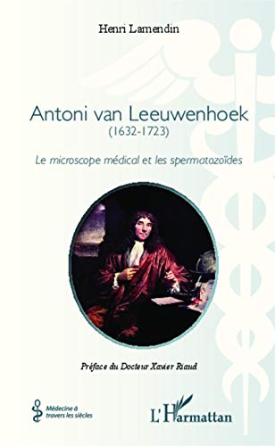 Imagen de archivo de Antoni van Leeuwenhoek: (1632-1723) Le microscope mdical et les spermatozodes (French Edition) a la venta por Gallix