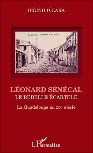 Imagen de archivo de Lonard Sncal: Le rebelle cartel La Guadeloupe au XIXe sicle [Broch] Lara, Oruno D. a la venta por BIBLIO-NET