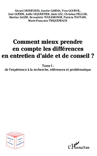 Beispielbild fr Comment mieux prendre en compte les diffrences en entretien d'aide et de conseil ?: Tome 1 : de l'exprience  la recherche, rfrence et problmatique [Broch] Desdevises, Grard; Gardia, Josette; Gourvil, Yves; Lequertier, Jolle; Leu, Alain; Sagne, Martine; Toulemonde, Bernadette; Toutain, Patricia; Trinqueneaux, Marie-Franoise et Gurin, Jos zum Verkauf von BIBLIO-NET