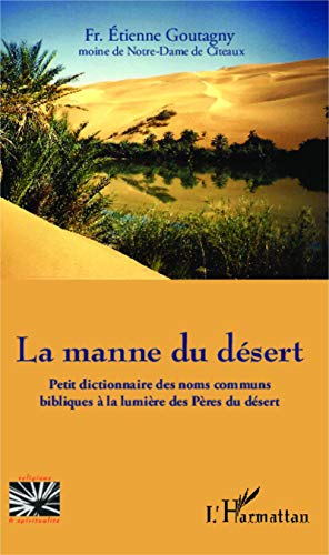 Beispielbild fr La manne du dsert: Petit dictionnaire des noms communs bibliques  la lumire des Pres du dsert [Broch] Goutagny, Etienne zum Verkauf von BIBLIO-NET