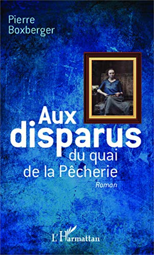 Beispielbild fr Aux disparus du quai de la Pcherie: Roman (French Edition) zum Verkauf von Gallix