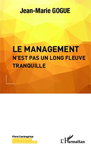 Imagen de archivo de Le management n'est pas un long fleuve tranquille [Broch] Gogue, Jean-Marie a la venta por BIBLIO-NET