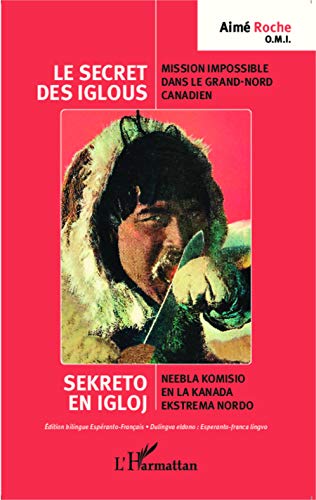 Stock image for Le secret des iglous ; Mission impossible dans le grand-nord canadien: Sekreto en igloj ; Neebla komisio en la Kanada ekstrema nordo dition bilingue espranto-franais [Broch] Moulin, Robert et Roche, Aim for sale by BIBLIO-NET