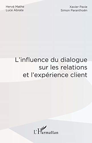 Beispielbild fr L'influence du dialogue sur les relations et l'exprience client [Broch] Abrate, Luce; Mathe, Herv; Paranthon, Simon et Pavie, Xavier zum Verkauf von BIBLIO-NET