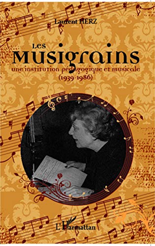 Stock image for Les Musigrains: Une institution pdagogique et musicale (1939 - 1986) (French Edition) for sale by GF Books, Inc.