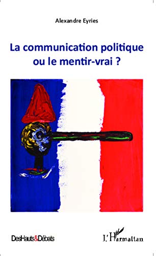 Beispielbild fr La communication politique ou le mentir vrai ? (French Edition) zum Verkauf von Gallix