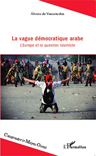 Stock image for La vague dmocratique arabe: L'Europe et la question islamiste [Broch] Vasconcelos, Alvaro de for sale by BIBLIO-NET