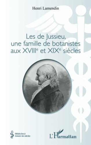 Imagen de archivo de Les de Jussieu, une famille de botanistes aux XVIII et XIX sicles (French Edition) a la venta por Gallix