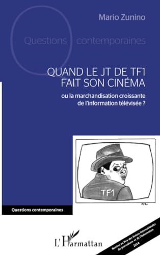 Beispielbild fr Quand le JT de TF1 fait son cinma: ou la marchandisation croissante de l'information tlvise ? zum Verkauf von Gallix