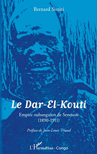 Imagen de archivo de Le Dar-El-Kouti: Empire oubanguin de Senoussi (1890-1911) (French Edition) a la venta por Gallix