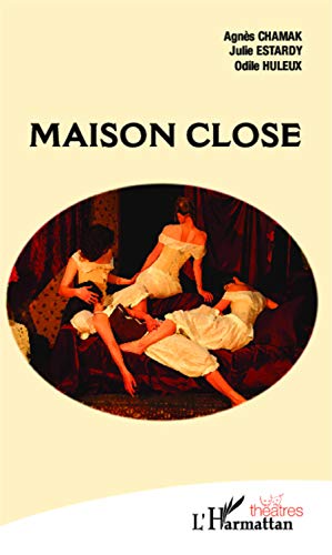 Stock image for Maison close [Broch] Chamak, Agns; Estardy, Julie et Huleux, Odile for sale by BIBLIO-NET