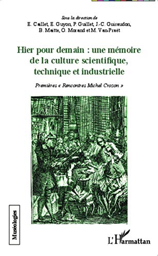 Beispielbild fr Hier pour demain : une mmoire de la culture scientifique, technique et industrielle: Premires Rencontres Michel Crozon"""" [Broch] Caillet, Elisabeth; Guillet, Philippe; Van-Prat, Michel; Guiraudon, Jean-Claude; Maitte, Bernard et Morand, Olivier zum Verkauf von BIBLIO-NET