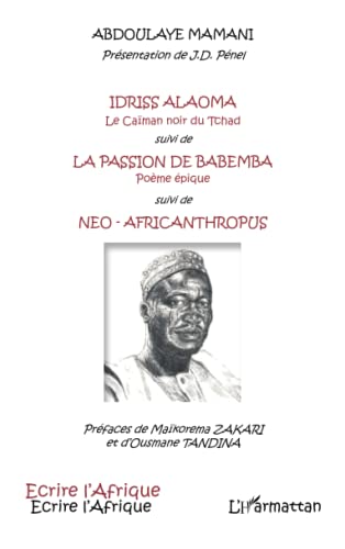 Stock image for Idriss Alaoma Le Caman noir du Tchad suivi de: La passion de Babemba Pome pique suivi de Neo-africanthropus [Broch] Mamani, Abdoulaye for sale by BIBLIO-NET