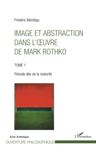 Imagen de archivo de Image et abstraction dans l'oeuvre de Mark Rothko (Tome 1): Priode dite de la maturit [Broch] Montgu, Frdric a la venta por BIBLIO-NET