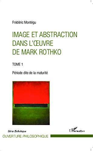 9782343024165: Image et abstraction dans l'oeuvre de Mark Rothko (Tome 1): Priode dite de la maturit