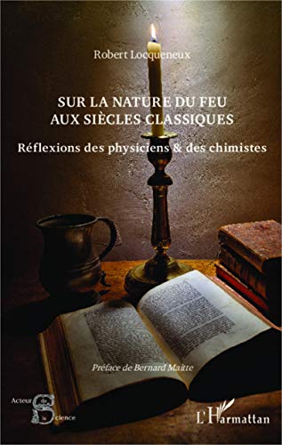 9782343024660: Sur la nature du feu aux sicles classiques: Rflexions des physiciens et des chimistes (French Edition)