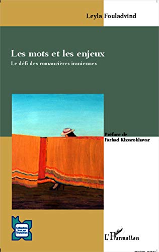 9782343025025: Les mots et les enjeux: Le dfi des romancires iraniennes