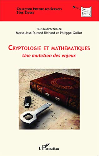 Stock image for Cryptologie et mathmatiques: Une mutation des enjeux [Broch] Guillot, Philippe et Durand-Richard, Marie-Jos for sale by BIBLIO-NET