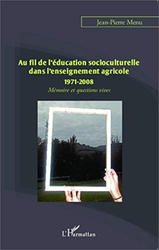 Stock image for Au fil de l'ducation socioculturelle dans l'enseignement agricole 1971-2008: Mmoire et questions vives for sale by Ammareal