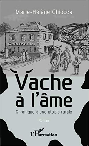 Vache à l'âme : Chronique d'une utopie rurale - Marie-Hélène Chiocca