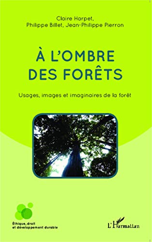 Beispielbild fr A l'ombre des forts: Usages, images et imaginaires de la fort [Broch] Pierron, Jean-Philippe; Billet, Philippe et Harpet, Claire zum Verkauf von BIBLIO-NET