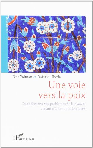 Imagen de archivo de Une voie vers la paix [Broch] Yalman, Nur; Ikeda, Daisaku et Tardieu, Marc a la venta por BIBLIO-NET