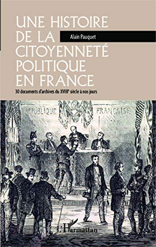 9782343028736: Une histoire de la citoyennet politique en France: 30 documents d'archives du XVIIIe sicle  nos jours