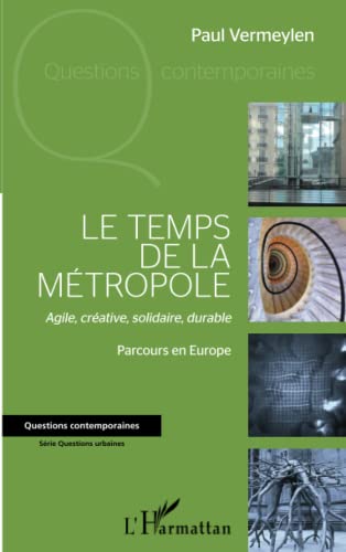 Beispielbild fr Le Temps De La Mtropole : Agile, Crative, Solidaire, Durable : Parcours En Europe zum Verkauf von RECYCLIVRE