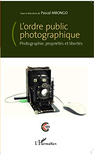 Beispielbild fr L'ordre public photographique: Photographie, proprits et liberts (French Edition) zum Verkauf von Gallix