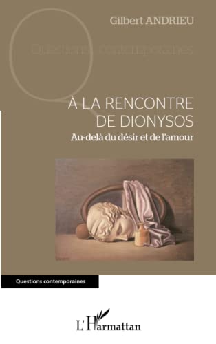 Stock image for A la rencontre de Dionysos: Au-del du dsir et de l'amour [Broch] Andrieu, Gilbert for sale by BIBLIO-NET