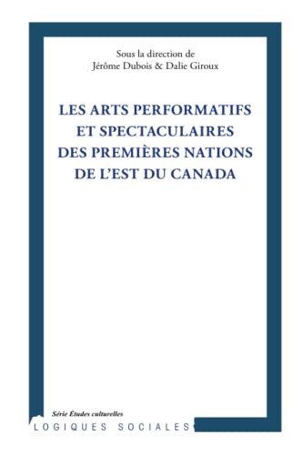 Beispielbild fr Arts performatifs et spectaculaires des Premires Nations de l'Est du Canada (French Edition) zum Verkauf von Gallix