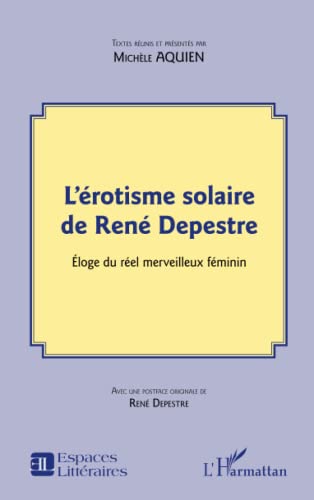 Beispielbild fr L'rotisme solaire de Ren Depestre: loge du rel merveilleux fminin (French Edition) zum Verkauf von Gallix
