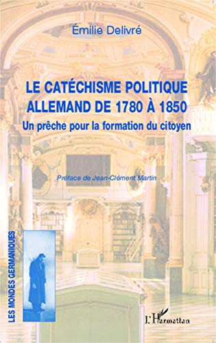 Imagen de archivo de Le catchisme politique allemand de 1780  1850: Un prche pour la formation du citoyen [Broch] Delivr, Emilie a la venta por BIBLIO-NET