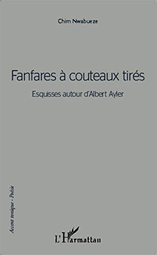 Stock image for Fanfares  couteaux tirs: Esquisses autour d'Albert Ayler (French Edition) for sale by GF Books, Inc.