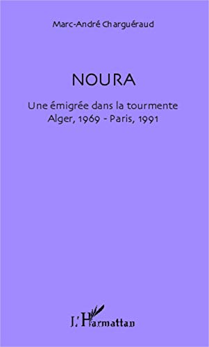 Stock image for Noura: Une migre dans la tourmente Alger, 1969 - Paris, 1991 [Broch] Charguraud, Marc-Andr for sale by BIBLIO-NET