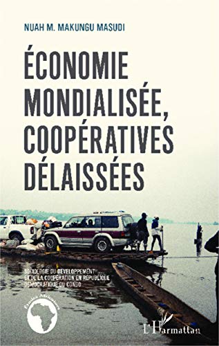 Imagen de archivo de conomie mondialise, coopratives dlaisses: Sociologie du dveloppement et de la coopration en Rpublique dmocratique du Congo a la venta por Ammareal