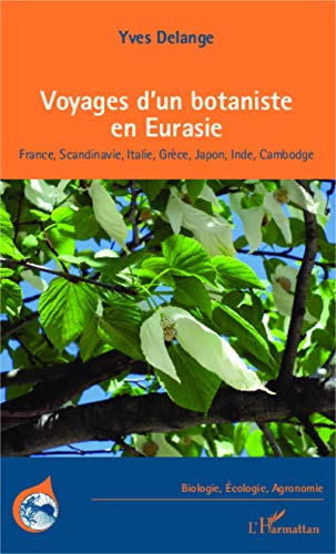 Beispielbild fr Voyages D'un Botaniste En Eurasie : France, Scandinavie, Italie, Grce, Japon, Inde, Cambodge zum Verkauf von RECYCLIVRE