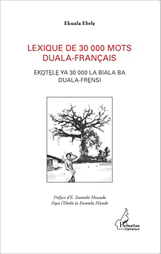 Stock image for Lexique de 30 000 mots duala-franais: EKOTELE YA 30 000 LA BIALA BA DUALA FRENSI [Broch] Ekwalla, Mose et Ebele, Ekuala for sale by BIBLIO-NET