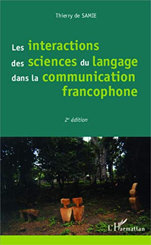 Stock image for Les interactions des sciences du langage dans la communication francophone: (2e dition) [Broch] De Samie, Thierry for sale by BIBLIO-NET